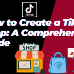 How to Create a TikTok Shop: A Comprehensive Guide