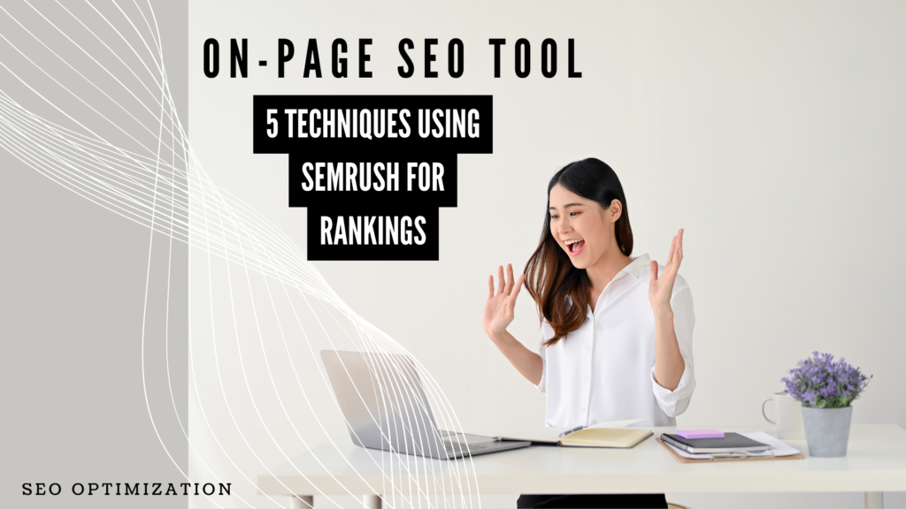 On-Page SEO Tools: 5 Techniques Using SEMrush for Rankings