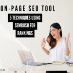 On-Page SEO Tools: 5 Techniques Using SEMrush for Rankings